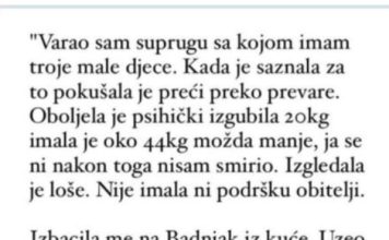 “Varao sam suprugu sa kojom imam troje djece a ona je pokusavala preci preko toga pa se razbolila…”