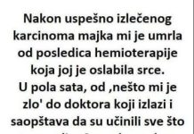 Nakon uspješno izliječenog karcinoma majka mi je umrla od posljedica hemoterapije ……