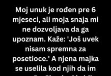 Moj prvi unuk je rođen pre 6 meseci, ali moja snaha..