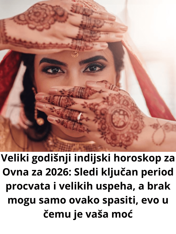 Veliki godišnji indijski horoskop za Ovna za 2026 Sledi ključan period procvata i velikih uspeha, a brak mogu samo ovako spasiti, evo u čemu je vaša moć