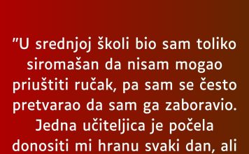 “U srednjoj školi bio sam toliko siromašan…”