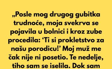 „Posle mog drugog gubitka trudnoće, moja svekrva se pojavila u bolnici i kroz zube rekla…