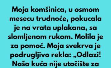 Moja komšinica, u osmom mesecu trudnoće, pokucala je na moja vrata uplakana