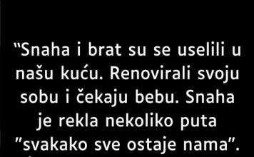 “Snaha i brat su se uselili u našu kuću…”