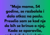 “Moja mama je iskoristila moju dobrotu, ali sam je naterao da plati…”