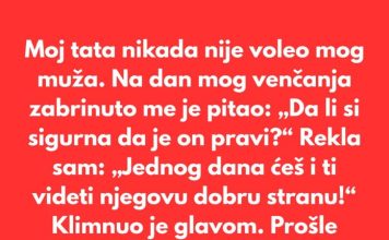 Moj tata nikada nije voleo mog muža. Verovao je da zaslužujem boljeg muškarca.