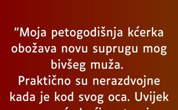 “Moja petogodišnja kćerka obožava novu suprugu mog bivšeg muža…”