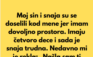“Sin i snaha su se doselili u moju kucu, jer imam mnogo prostora, a sada mi je snaha rekla da mi je nasla sobu da iznajme mi…”