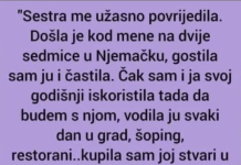 “Sestra me užasno povredila.Došla je kod mene na dve sedmice u Nemačku,gostila sam ju i…