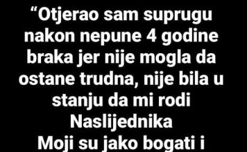 “Nakon 4 godine braka otjerao sam SUPRUGU JER mi nije mogla roditi nasljednika…”