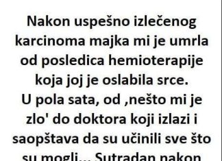 Nakon uspješno izliječenog karcinoma majka mi je umrla od posljedica hemoterapije ……