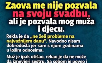 Zaova me nije pozvala na svoju svadbu, ali je pozvala mog muža i djecu