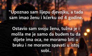 “Upoznao sam lijepu djevojku, a tada sam imao ženu i kćerku od 4 godine”